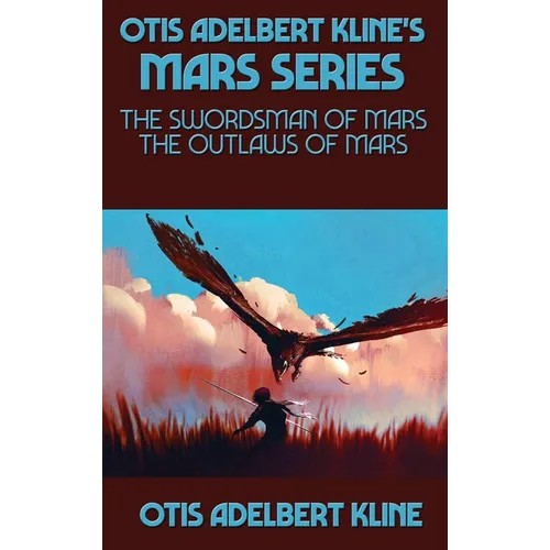 Otis Adelbert Kline's Mars Series: The Swordsman of Mars, The Outlaws of Mars - Hardcover