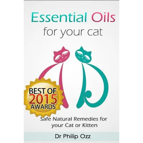 Essential Oils for Your Cat: Safe Natural Remedies for your Cat or Kitten (Essential Oils for Cats, Essential Oils for Kittens, Natural Cat Care, N - Paperback