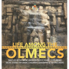 Life Among the Olmecs Daily Life of the Native American People Olmec (1200-400 BC) Social Studies 5th Grade Children's Geography & Cultures Books - Hardcover