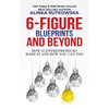 6-Figure Blueprints and Beyond: How 35 Entrepreneurs Made It and How You Can Too - Paperback