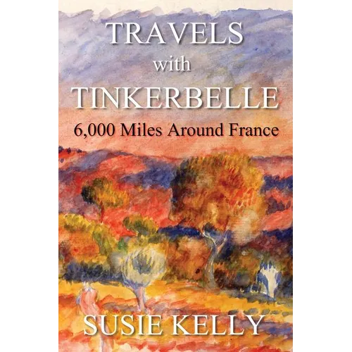 Travels with Tinkerbelle: 6,000 Miles Around France - Paperback