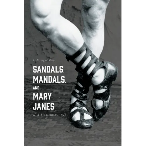 Sandals, Mandals, and Mary Janes: A History of Shoes - Paperback