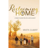 Reclaiming Home: The Family's Guide for Life, Love and Legacy - Paperback