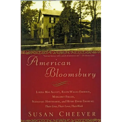 American Bloomsbury: Louisa May Alcott, Ralph Waldo Emerson, Margaret Fuller, Nathaniel Hawthorne, and Henry David Thoreau: Their Lives, Their Loves, - Paperback