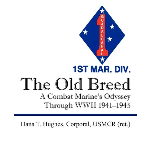 The Old Breed: A Combat Marine's Odyssey Through WWII 1941-1945 - Paperback