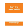 History of the town of Medfield, Massachusetts. 1650-1886; with genealogies of families that held real estate or made any considerable stay in the tow - Paperback