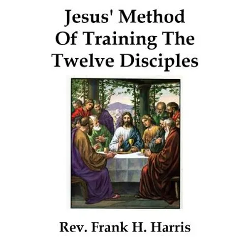 Jesus' Method of Training the 12 Disciples - Paperback