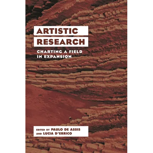 Artistic Research: Charting a Field in Expansion - Paperback