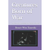 Creatures Born of War: A Novel About the Korean and Vietnam Conflicts - Paperback