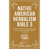 Native American Herbalism Bible 3: Discover the Secrets of Powerful Herbs, Healthy Recipes, and Herbal Remedies for Children - Hardcover