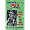 The Absolute Joy of Work: From Vermont to Broadway, Hollywood, and Damn Near 'Round the World (hardback) - Hardcover