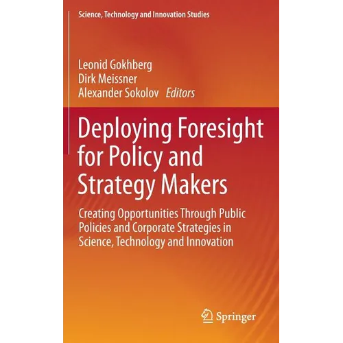 Deploying Foresight for Policy and Strategy Makers: Creating Opportunities Through Public Policies and Corporate Strategies in Science, Technology and - Hardcover