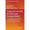 Deploying Foresight for Policy and Strategy Makers: Creating Opportunities Through Public Policies and Corporate Strategies in Science, Technology and - Hardcover