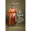 I'm Here. Now What?: Finding Joy After the Storm - Paperback