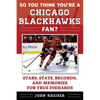 So You Think You're a Chicago Blackhawks Fan?: Stars, Stats, Records, and Memories for True Diehards - Paperback