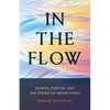 In The Flow: Passion, Purpose and the Power of Mindfulness - Paperback