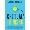 Critical Thinking: What You Should Have Been Taught About Decision-Making, Problem Solving, Cognitive Biases, Logical Fallacies and Winning Arguments - Paperback
