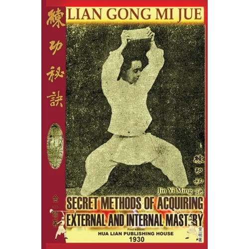 Lian Gong Mi Jue: Secret Methods Of Acquiring External And Internal Mastery - Paperback