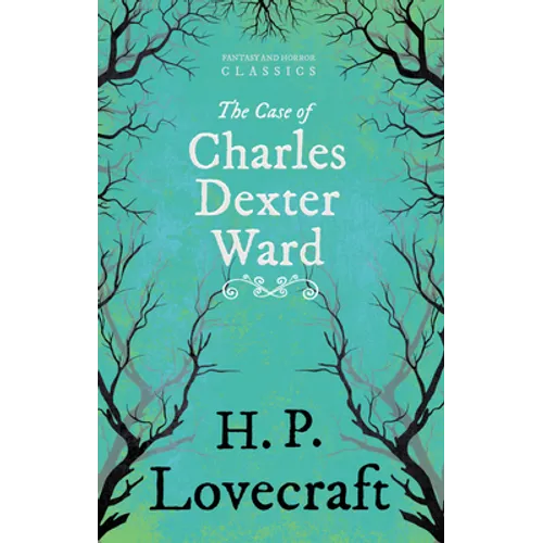 The Case of Charles Dexter Ward (Fantasy and Horror Classics); With a Dedication by George Henry Weiss - Paperback