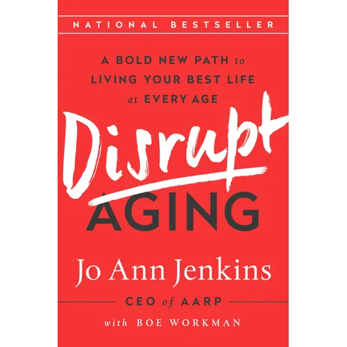 Disrupt Aging: A Bold New Path to Living Your Best Life at Every Age - Paperback