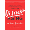 Disrupt Aging: A Bold New Path to Living Your Best Life at Every Age - Paperback
