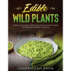 Edible Wild Plants: Over 111 Natural Foods and Over 22 Plant- Based Recipes On A Budget For 2021 - Paperback