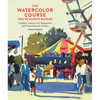 The Watercolor Course You've Always Wanted: Guided Lessons for Beginners and Experienced Artists - Paperback