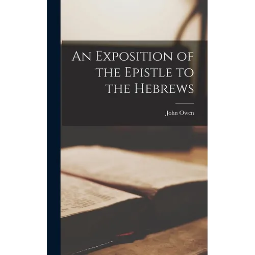 An Exposition of the Epistle to the Hebrews - Hardcover