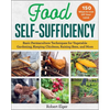 Food Self-Sufficiency: Basic Permaculture Techniques for Vegetable Gardening, Keeping Chickens, Raising Bees, and More - Paperback