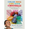 Color Your Life with Crystals: Your First Guide to Crystals, Colors and Chakras - Paperback