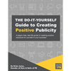 The Do-It-Yourself Guide To Creating Positive Publicity: A jargon-free, real-life guide to creating positive exposure for yourself or your business - Paperback