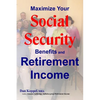 Maximize Your Social Security Benefits and Retirement Income - Paperback