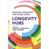 Longevity Hubs: Regional Innovation for Global Aging - Paperback