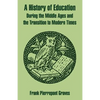 A History of Education During the Middle Ages and the Transition to Modern Times - Paperback