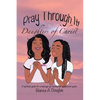 Pray Through It! Daughters of Christ: A Spiritual Guide for a Teenage Girl During Her Adolescent Years - Paperback