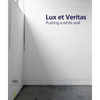 Lux Et Veritas: Pushing a White Wall - Hardcover