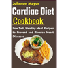 Cardiac Diet Cookbook: Low Salt, Healthy Meal Recipes to Prevent and Reverse Heart Diseases - Paperback