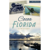 Cocoa, Florida: A History - Hardcover