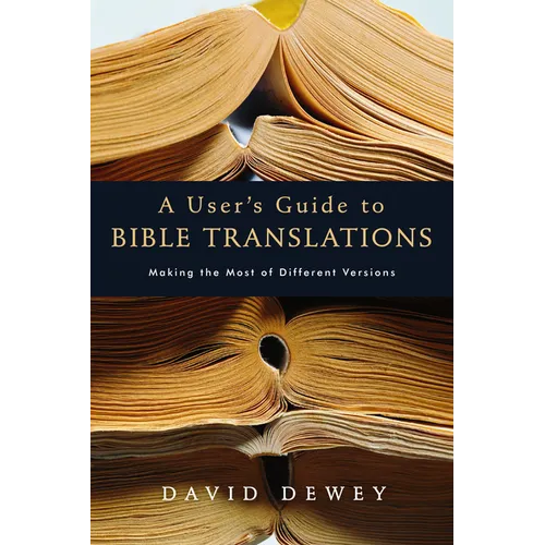 A User's Guide to Bible Translations: Making the Most of Different Versions - Paperback