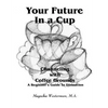Your Future in a Cup: Channeling with Coffee Grounds - A Beginner's Guide to Divination - Paperback