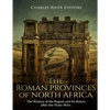 The Roman Provinces of North Africa: The History of the Region and Its Rulers after the Punic Wars - Paperback