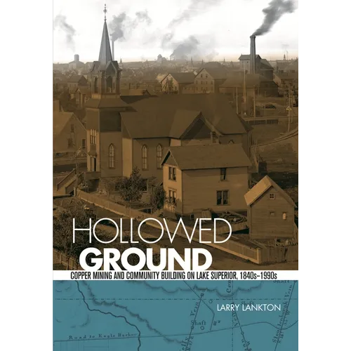 Hollowed Ground: Copper Mining and Community Building on Lake Superior, 1840s-1990s - Paperback