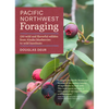 Pacific Northwest Foraging: 120 Wild and Flavorful Edibles from Alaska Blueberries to Wild Hazelnuts - Paperback