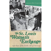 The St. Louis Woman's Exchange: 130 Years of the Gentle Art of Survival - Hardcover