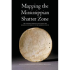 Mapping the Mississippian Shatter Zone: The Colonial Indian Slave Trade and Regional Instability in the American South - Paperback