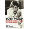Robin Wood on the Horror Film: Collected Essays and Reviews - Paperback