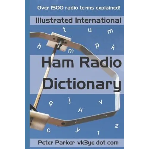 Illustrated International Ham Radio Dictionary: Over 1500 radio terms explained! - Paperback