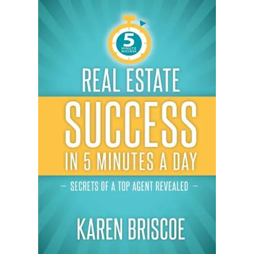 Real Estate Success in 5 Minutes a Day: Secrets of a Top Agent Revealed - Paperback