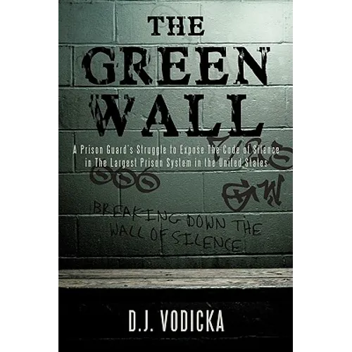 The Green Wall: The Story of a Brave Prison Guard's Fight Against Corruption Inside the United States' Largest Prison System - Hardcover
