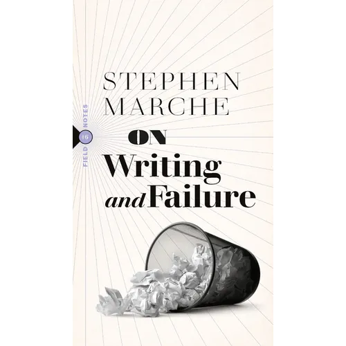 On Writing and Failure: Or, on the Peculiar Perseverance Required to Endure the Life of a Writer - Paperback
